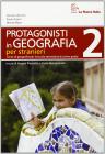 Protagonisti in geografia. Quaderno stranieri. Per la Scuola media vol.2