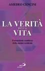 La verit� della vita. Formazione continua della mente credente
