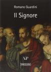 Il Signore. Riflessioni sulla persona e sulla vita di Gesù Cristo Il Signore. Riflessioni sulla persona e sulla vita di Gesù Cristo