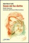 Ges� mi ha detto. Madre Speranza testimone dell'amore misericordioso