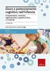 Gioco e potenziamento cognitivo nell'infanzia. Comprensione, memoria, ragionamento, capacit� critica e creativit�. La teoria