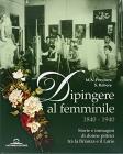 Dipingere al femminile 1840-1940. Storia e immagini di donne pittrici tra la Brianza e il Lario