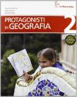 Protagonisti in geografia. Per la Scuola media vol.2