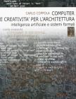 Computer e creativit� per l'architettura. Intelligenza artificiale e sistemi formali
