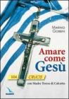 Amare come Ges�. Via crucis con madre Teresa di Calcutta