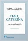 Ciao, Caterina. Lettera sulla soglia