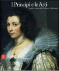 I principi e le arti. Dipinti e sculture della collezione Liechtenstein. Catalogo della mostra (Milano, 28 settembre-17 dicembre 2006)