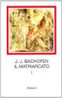 Il matriarcato. Ricerca sulla ginecocrazia nel mondo antico nei suoi aspetti religiosi e giuridici vol.1