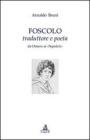 Foscolo traduttore e poeta. Da Omero ai �Sepolcri�