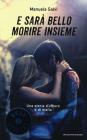 E sarà bello morire insieme. Una storia d'amore e di mafia E sarà bello morire insieme. Una storia d'amore e di mafia