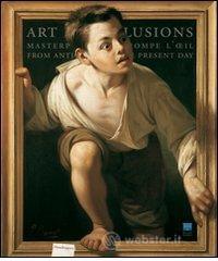 Inganni ad arte. Meraviglie del trompe-l'oeil dall'antichit� al contemporaneo. Catalogo della mostra (Firenze, 16 ottobre 2009-24 gennaio 2010). Ediz. inglese