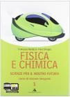 Fisica e chimica. Scienze per il nostro futuro. Con espansione online. Per le Scuole superiori vol.1