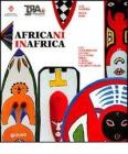 Africani in Africa. Arte contemporanea africana dalle origini tribali al nuovo graffitismo e all'arte popolare