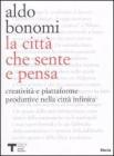 La citt� che sente e che pensa. Creativit� e piattaforme produttive nella citt� infinita