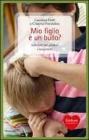 Mio figlio � un bullo? Soluzioni per genitori e insegnanti