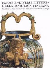 prezzi Forme e «diverse pitture» della maiolica italiana La collezione delle maioliche del Petit Palais della città di Parigi Catalogo della mostra Faenza 2006 2007
