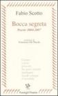 Bocca segreta. Poesie 2004-2007
