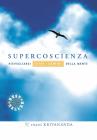 Supercoscienza. Risvegliarsi oltre i confini della mente