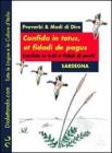 Confida in totus, et fidad� de pagus�Confida in tutti e fidati di pochi. Proverbi & modi di dire. Sardegna