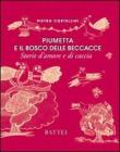 Piumetta e il bosco delle beccacce. Storie d'amore e di caccia