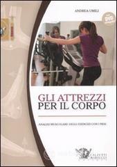 Gli attrezzi per il corpo. Analisi muscolare degli esercizi con i pesi. Con DVD Libri vari: prezzi offerte e promozioni