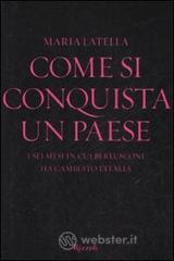 Come si conquista un paese. I sei mesi in cui Berlusconi ha cambiato l'Italia