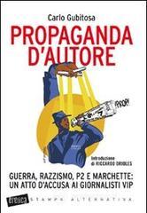 Propaganda d'autore. Guerra, razzismo, P2 e marchette: un atto d'accusa ai giornalisti vip