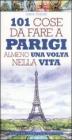 101 cose da fare a Parigi almeno una volta nella vita