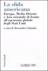 La sfida americana. Europa, Medio Oriente e Asia orientale di fronte all'egemonia globale degli Stat
