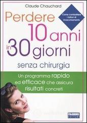 prezzo Perdere 10 anni in 30 giorni senza chirurgia in offerta su prezzi in promozione