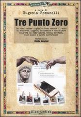 Tre Punto Zero. La rivoluzione digitale. Come cambia il modo di scrivere, leggere, informare, comuni