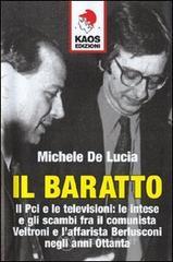 prezzi Il baratto Il Pci e le televisioni le intese e gli scambi fra il comunista Veltroni e laffarista Berlusconi negli anni Ottanta