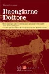 prezzi Buongiorno dottore Breve antologia di fatti e misfatti quasi quotidiani visti e sentiti da un medico della gente