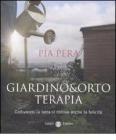 Giardino & orto terapia. Coltivando la terra si coltiva anche la felicit�