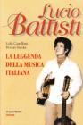 Lucio Battisti. La leggenda della musica italiana