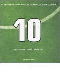 prezzi Dieci La leggenda di un numero da Meazza a Ronaldinho