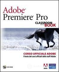prezzi Adobe Premiere Pro Classroom book Corso ufficiale Adobe Con DVD ROM