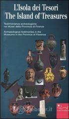 prezzi L isola dei tesori Testimonianze archeologiche nei musei della provincia di Firenze­The island of treasures Archaeological testimonies in the museums in the