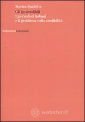 Gli (in)credibili. I giornalisti italiani e il problema della credibilit&agrave;