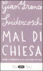 Mal di Chiesa. Dubbi e speranze di un cristiano in crisi