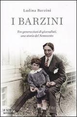 I Barzini. Tre generazioni di giornalisti, una storia del Novecento