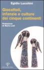 Giocattoli, infanzia e culture dei cinque continenti Giocattoli, infanzia e culture dei cinque continenti