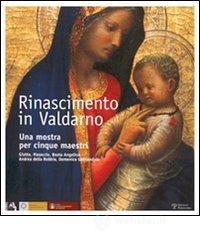 prezzi Rinascimento in Valdarno Una mostra per cinque maestri Giotto Masaccio Beato Angelico Andrea Della Robbia Domenico Ghirlandaio Ediz italiana e inglese