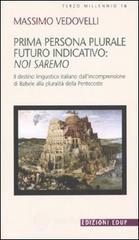 Prima persona plurale futuro indicativo: noi saremo. Il destino linguistico italiano dall'incomprensione di Babele alla pluralit� della Pentecoste