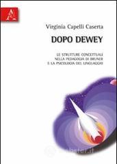 Dopo Dewey. Le strutture concettuali nella pedagogia di Bruner e la psicologia del linguaggio Dopo Dewey. Le strutture concettuali nella pedagogia di Bruner e la psicologia del linguaggio