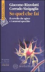 So quel che fai. Il cervello che agisce e i neuroni specchio