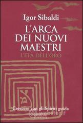 L' arca dei nuovi maestri. L'et� dell'oro. Crescere con gli spiriti guida