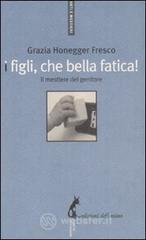 I figli, che bella fatica. Il mestiere del genitore