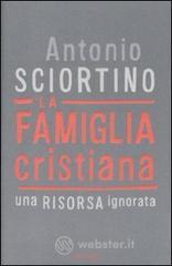 La famiglia cristiana. Una risorsa ignorata La famiglia cristiana. Una risorsa ignorata