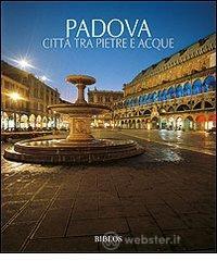 Padova. Citt� tra pietre e acque